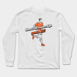 Runners High When? Long Sleeve T-Shirt